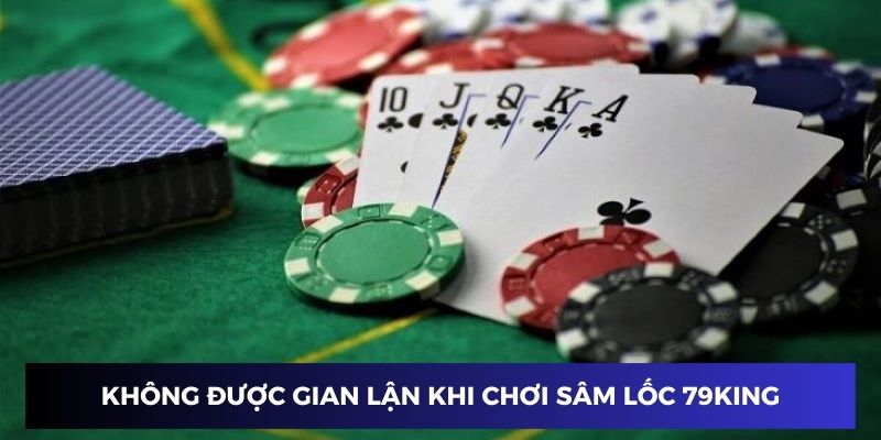 Không được gian lận khi chơi sâm lốc online