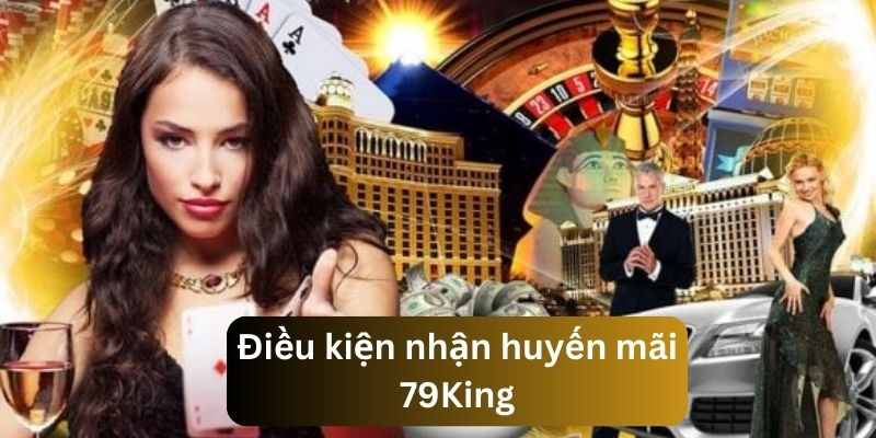 Nắm bắt các điều kiện trước khi nhận khuyến mãi 79King