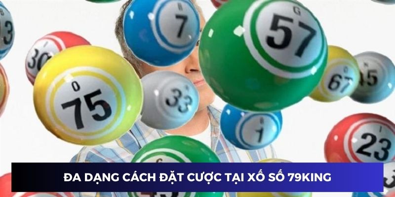 Xổ số 79KING có đa dạng hình thức cá cược