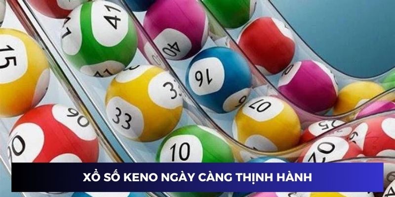 Xổ số Keno ngày càng thịnh hành